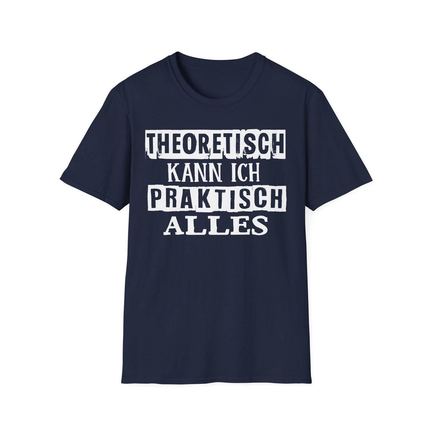 T-Shirt Theoretisch kann ich praktisch alles