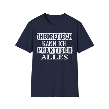 T-Shirt Theoretisch kann ich praktisch alles