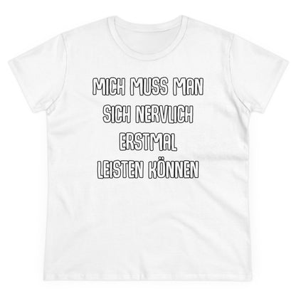 Damen T-Shirt Mich muss man sich nervlich erstmal leisten können