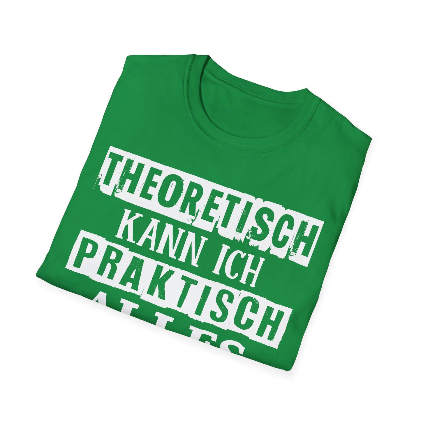 T-Shirt Theoretisch kann ich praktisch alles