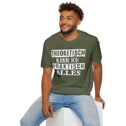 T-Shirt Theoretisch kann ich praktisch alles