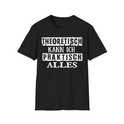 T-Shirt Theoretisch kann ich praktisch alles