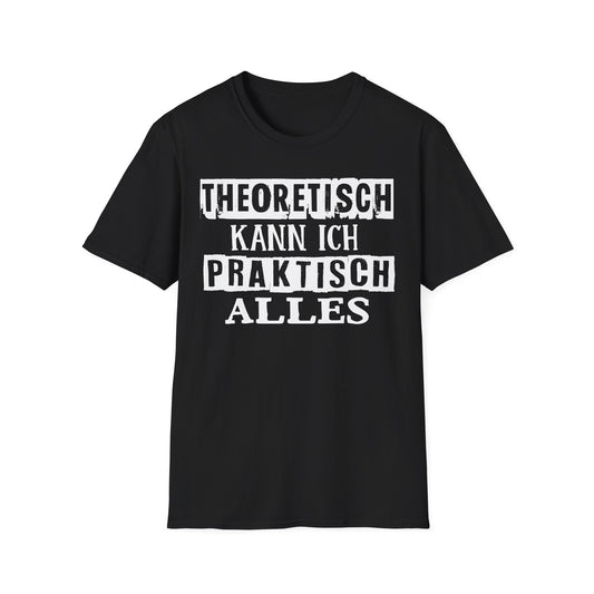 T-Shirt Theoretisch kann ich praktisch alles