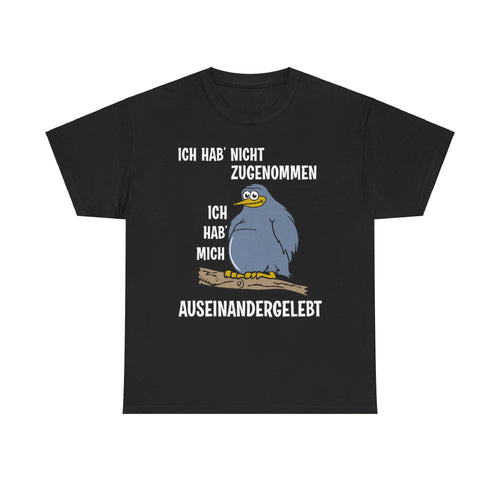 T-Shirt Ich hab' nicht zugenommen Ich hab mich auseinandergelebt (bis 5XL)