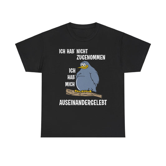 T-Shirt Ich hab' nicht zugenommen Ich hab mich auseinandergelebt (bis 5XL)
