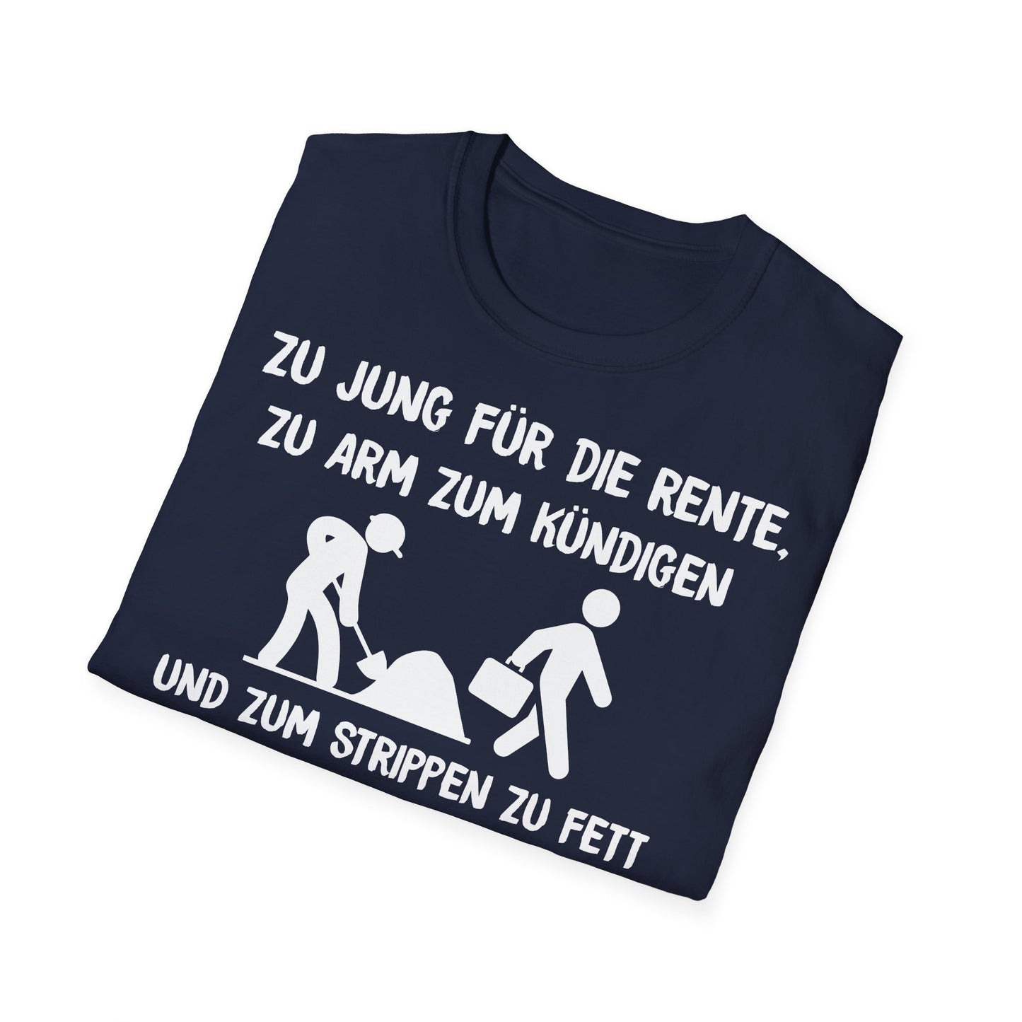 T-Shirt Zu Jung für die Rente, zu Arm zum Kündigen und zum Strippen zu Fett. Weiter geht's!