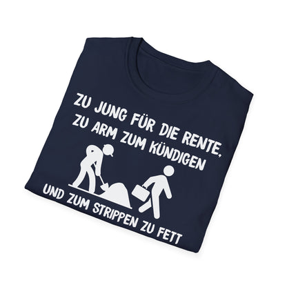 T-Shirt Zu Jung für die Rente, zu Arm zum Kündigen und zum Strippen zu Fett. Weiter geht's!