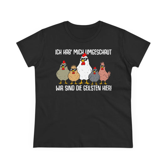 Damen T-Shirt Ich hab mich umgeschaut, wir sind die Geilsten hier