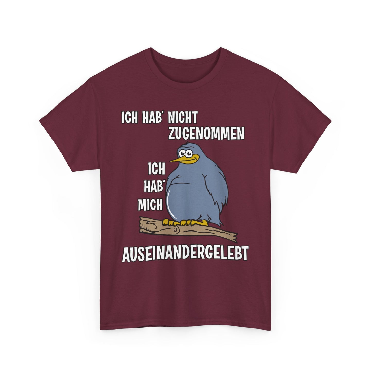 T-Shirt Ich hab' nicht zugenommen Ich hab mich auseinandergelebt (bis 5XL)