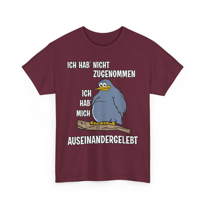 T-Shirt Ich hab' nicht zugenommen Ich hab mich auseinandergelebt (bis 5XL)