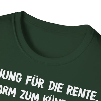 T-Shirt Zu Jung für die Rente, zu Arm zum Kündigen und zum Strippen zu Fett. Weiter geht's!