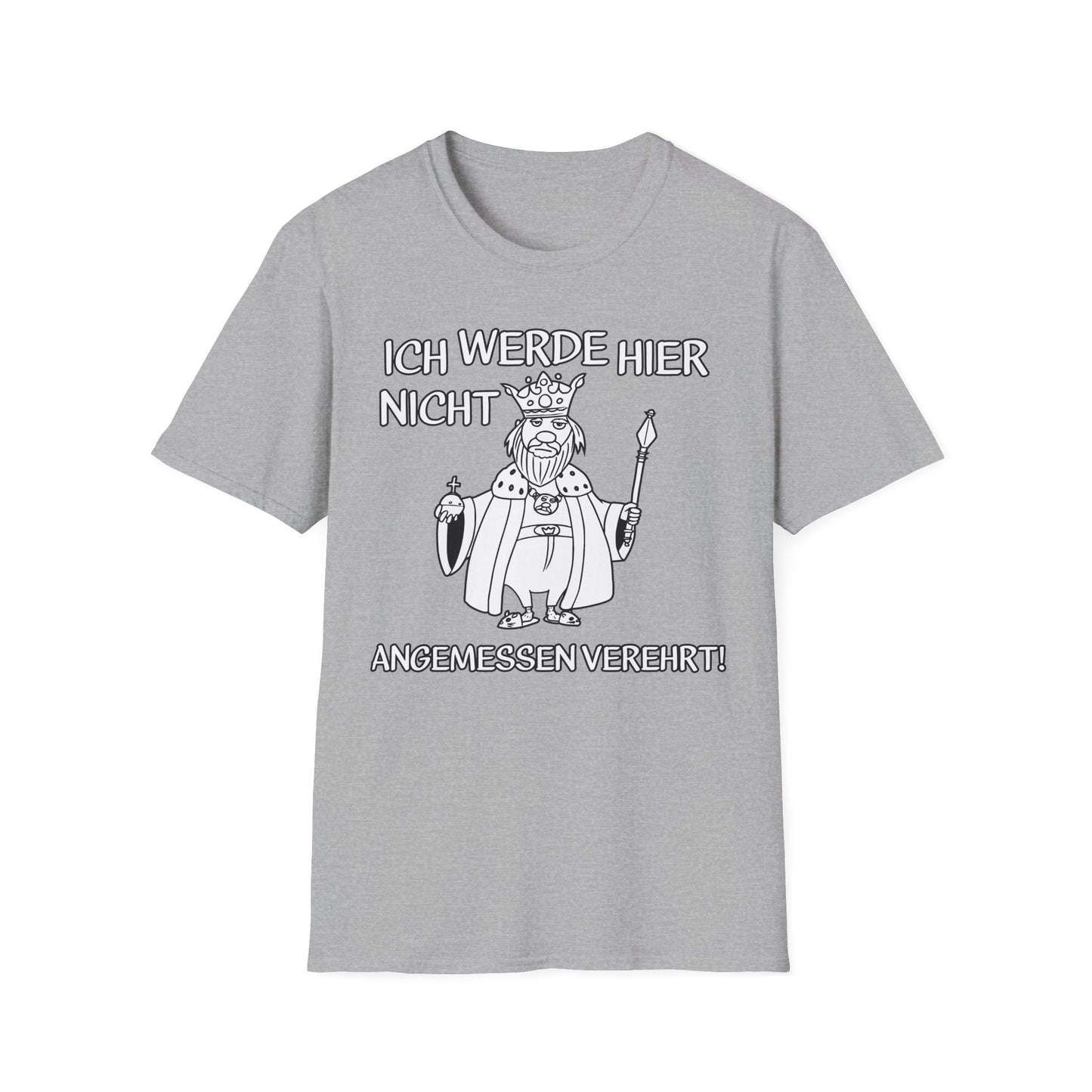 T-Shirt Ich werde hier nicht angemessen verehrt