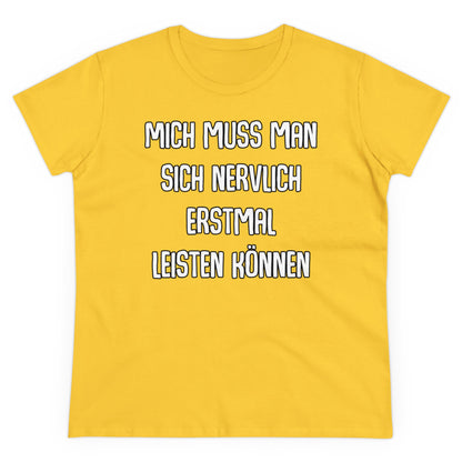 Damen T-Shirt Mich muss man sich nervlich erstmal leisten können