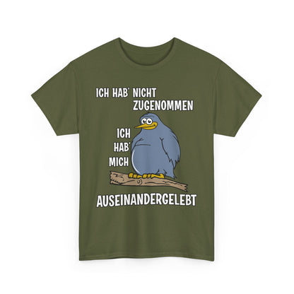 T-Shirt Ich hab' nicht zugenommen Ich hab mich auseinandergelebt (bis 5XL)