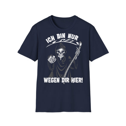 T-Shirt Ich bin nur wegen Dir hier