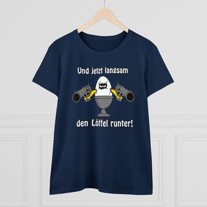 Damen T-Shirt Und jetzt langsam den Löffel runter