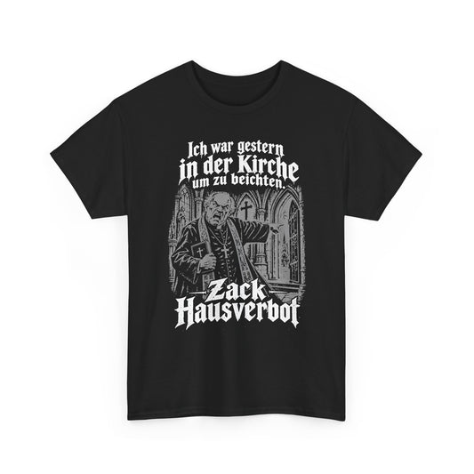 T-Shirt (bis 5XL) Ich war gestern in der Kirche um zu beichten - Zack Hausverbot