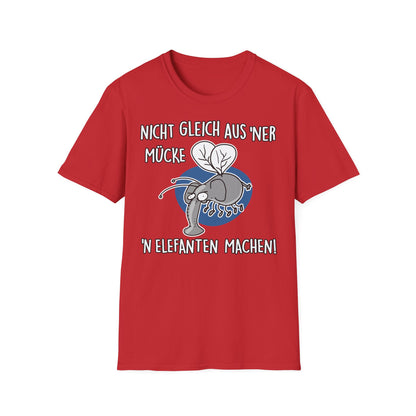 T-Shirt Nicht gleich aus 'ner Mücke 'n Elefanten machen