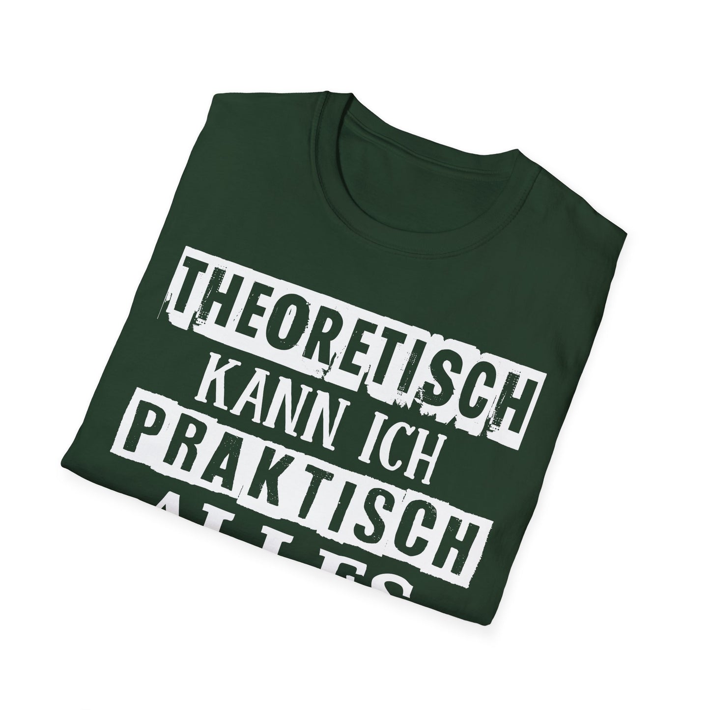 T-Shirt Theoretisch kann ich praktisch alles