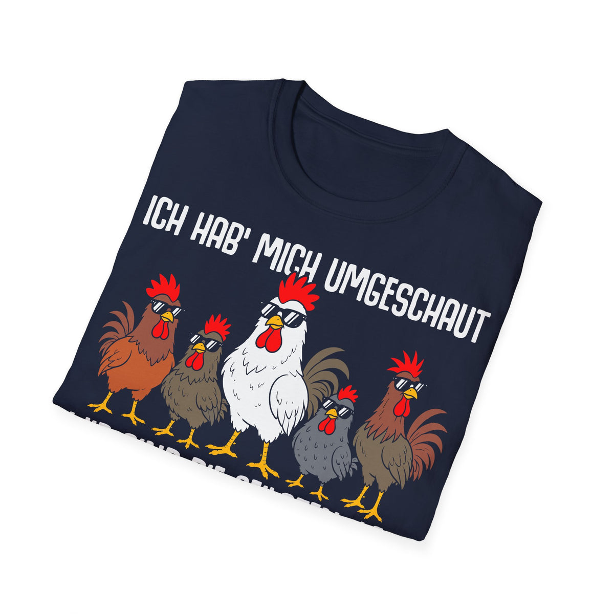 T-Shirt (bis 5XL) Ich hab mich umgeschaut, wir sind die Geilsten hier