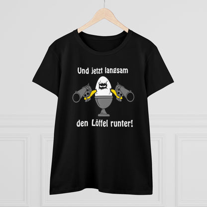 Damen T-Shirt Und jetzt langsam den Löffel runter