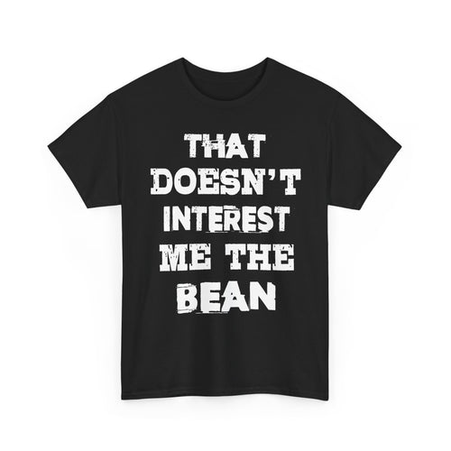 T-Shirt (bis 5XL) That doesn't inerest me the Bean