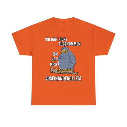 T-Shirt Ich hab' nicht zugenommen Ich hab mich auseinandergelebt (bis 5XL)