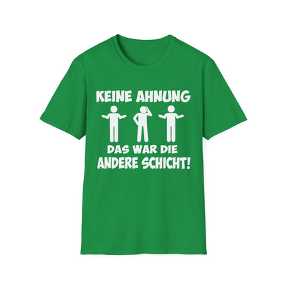 T-Shirt Keine Ahnung das war die andere Schicht