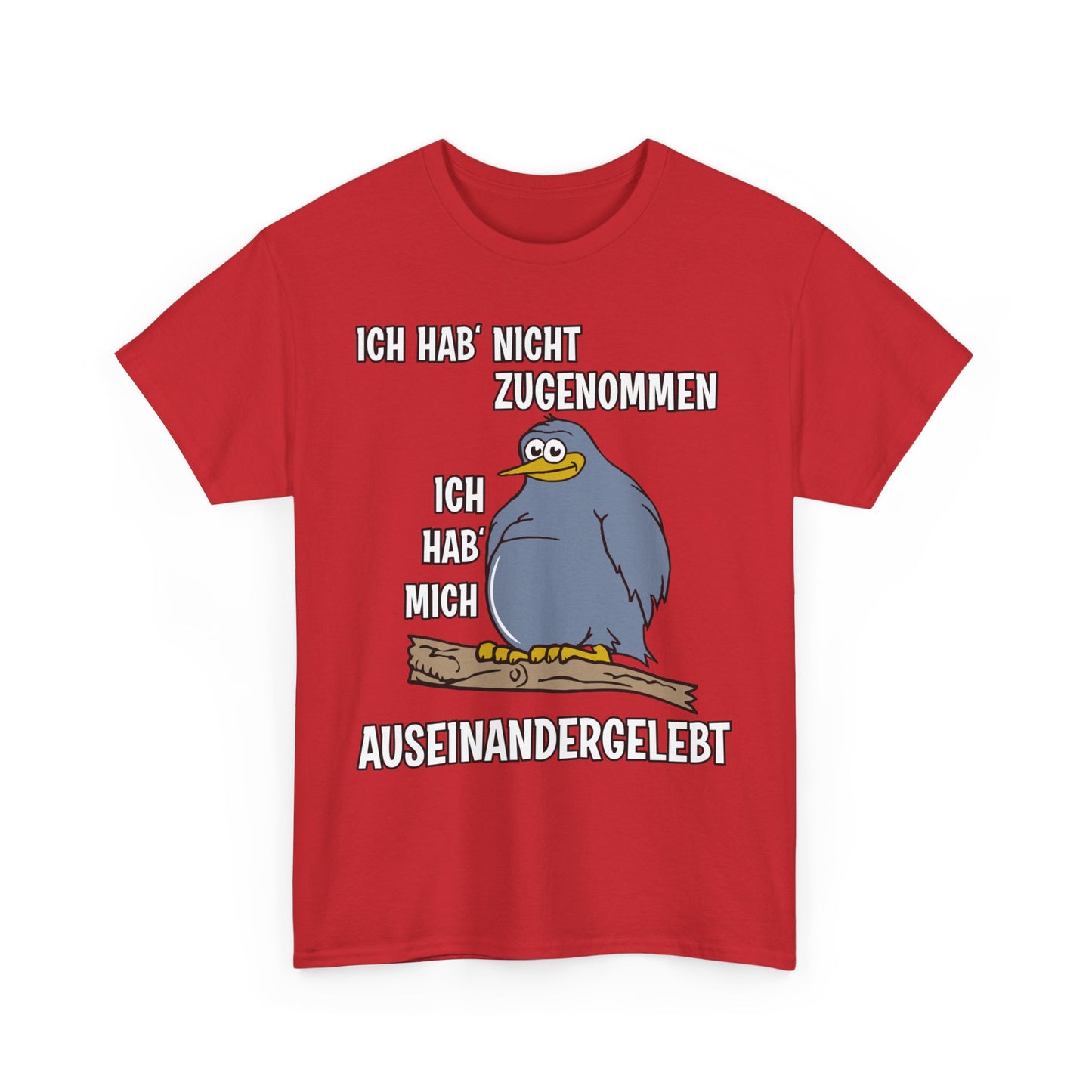 T-Shirt Ich hab' nicht zugenommen Ich hab mich auseinandergelebt (bis 5XL)