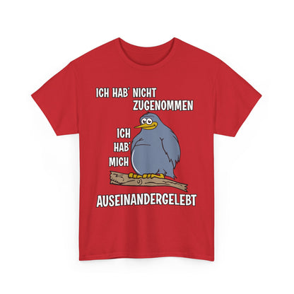 T-Shirt Ich hab' nicht zugenommen Ich hab mich auseinandergelebt (bis 5XL)