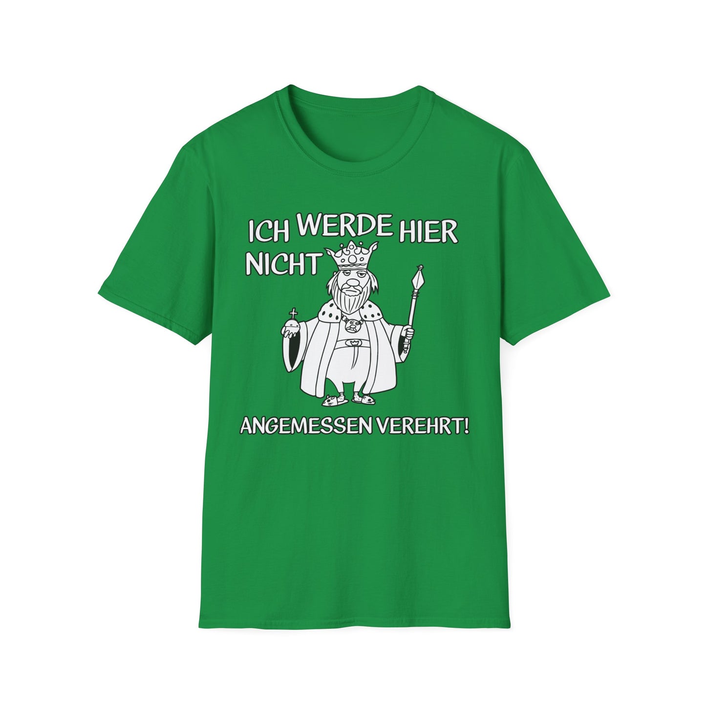 T-Shirt Ich werde hier nicht angemessen verehrt
