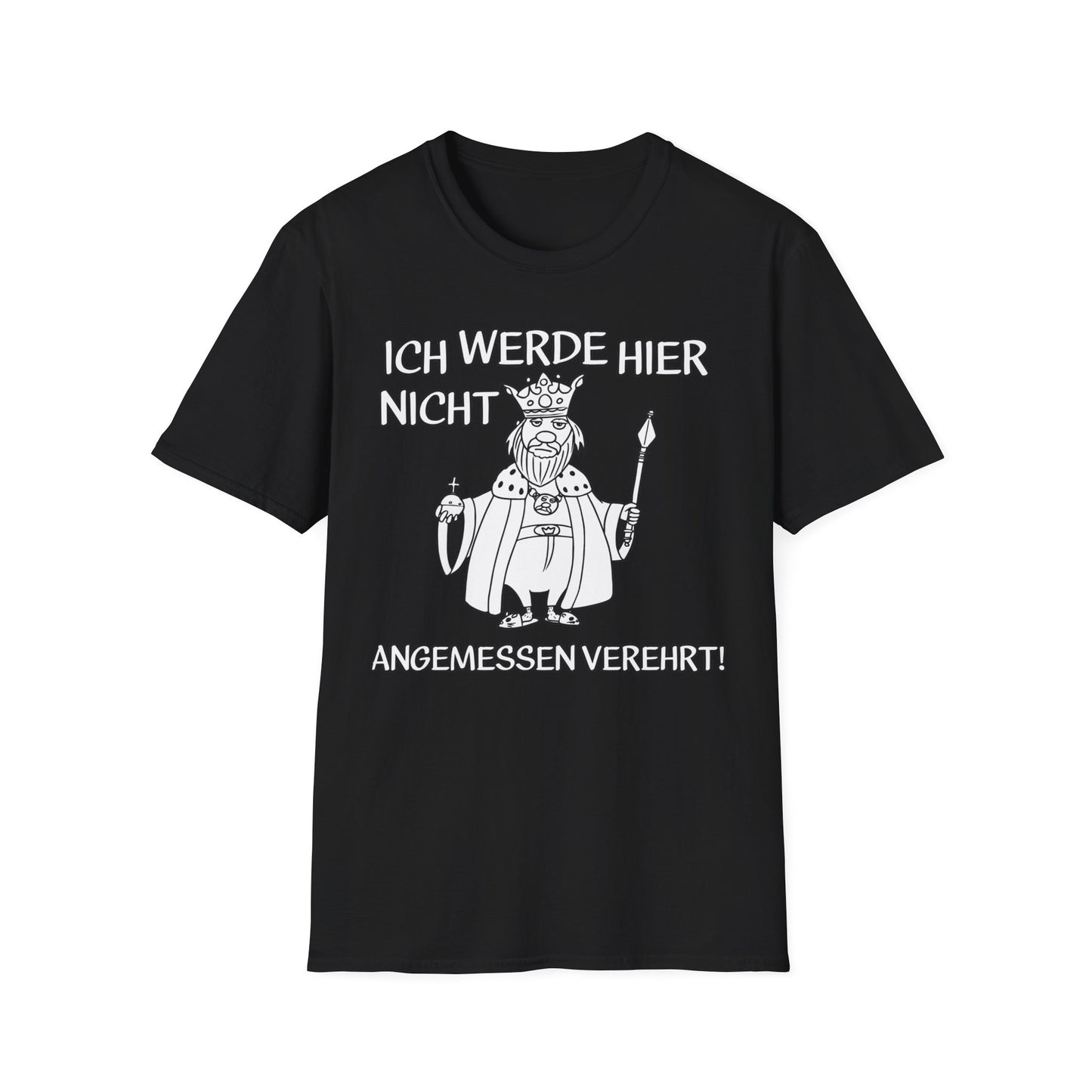 T-Shirt Ich werde hier nicht angemessen verehrt