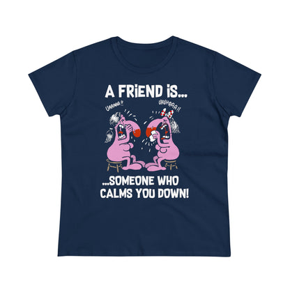 Damen T-Shirt A Friend is Someoene who calms you down