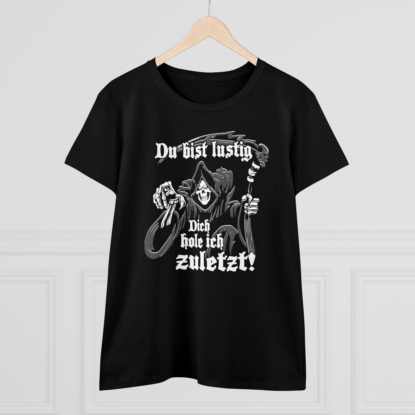 Damen T-Shirt Du bist Lustig Dich hole ich zuletzt