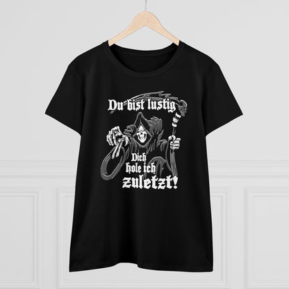 Damen T-Shirt Du bist Lustig Dich hole ich zuletzt