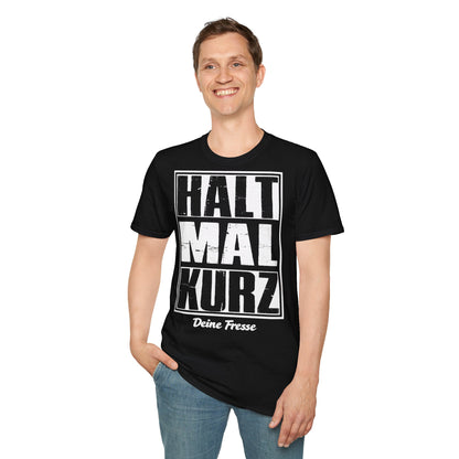 T-Shirt (bis 5XL) Halt mal kurz...Deine Fresse