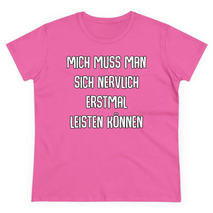Damen T-Shirt Mich muss man sich nervlich erstmal leisten können