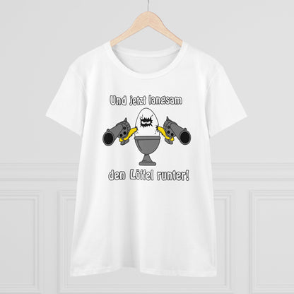 Damen T-Shirt Und jetzt langsam den Löffel runter