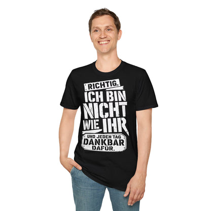 T-Shirt (bis 5XL) Richtig, ich bin nicht so wie Ihr...und jeden Tag dankbar dafür