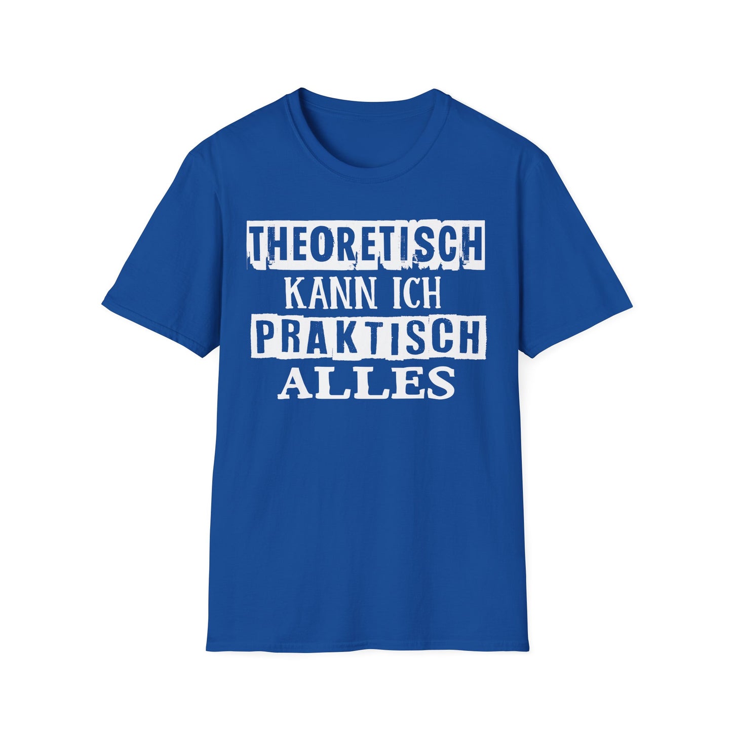 T-Shirt Theoretisch kann ich praktisch alles
