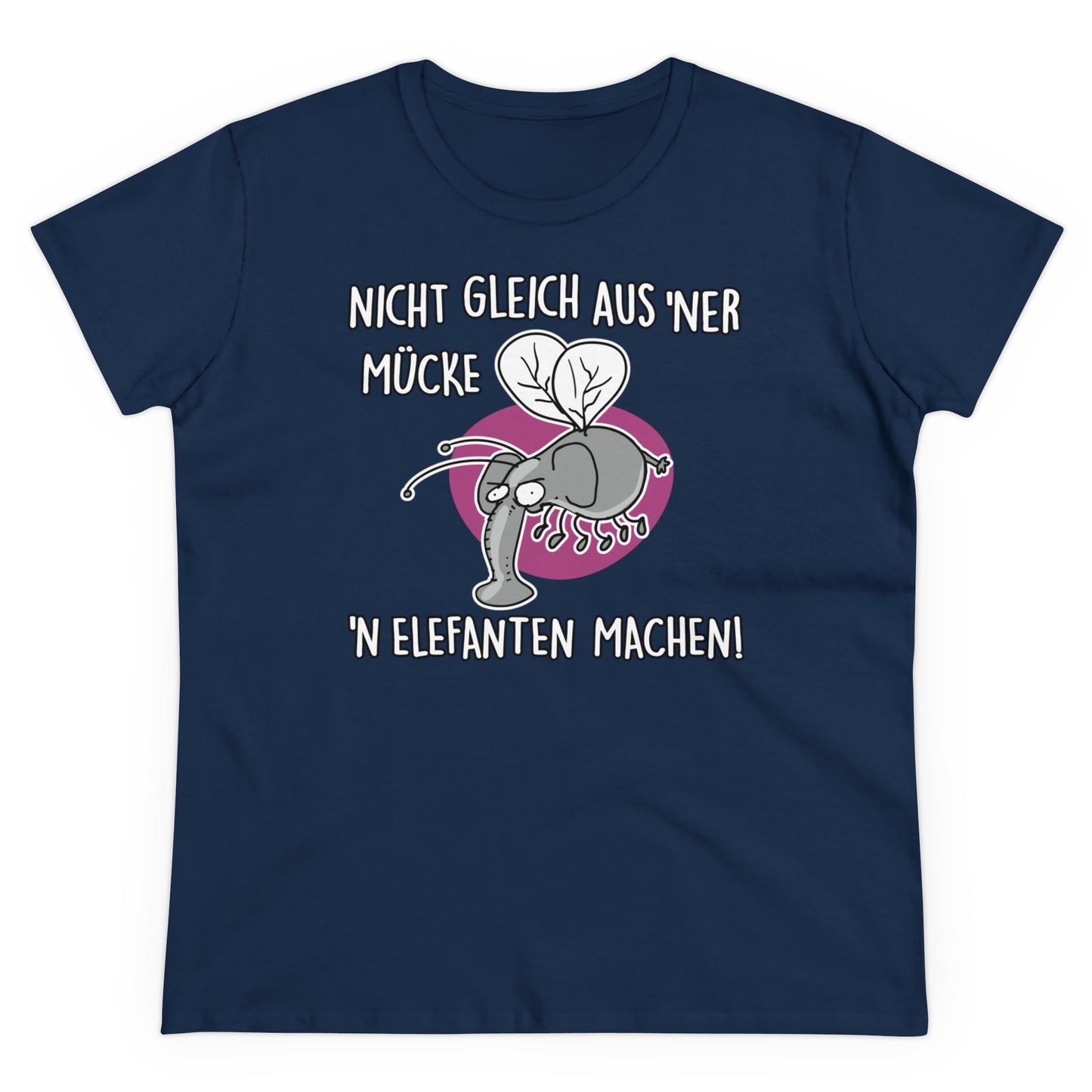 Damen T-Shirt Nicht gleich aus 'ner Mücke 'n Elefanten machen