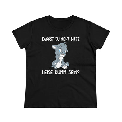 Damen T-Shirt Kannst du nicht bitte leise dumm sein