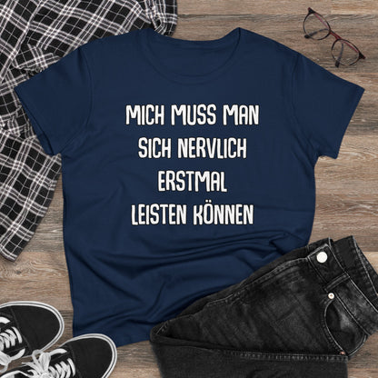 Damen T-Shirt Mich muss man sich nervlich erstmal leisten können