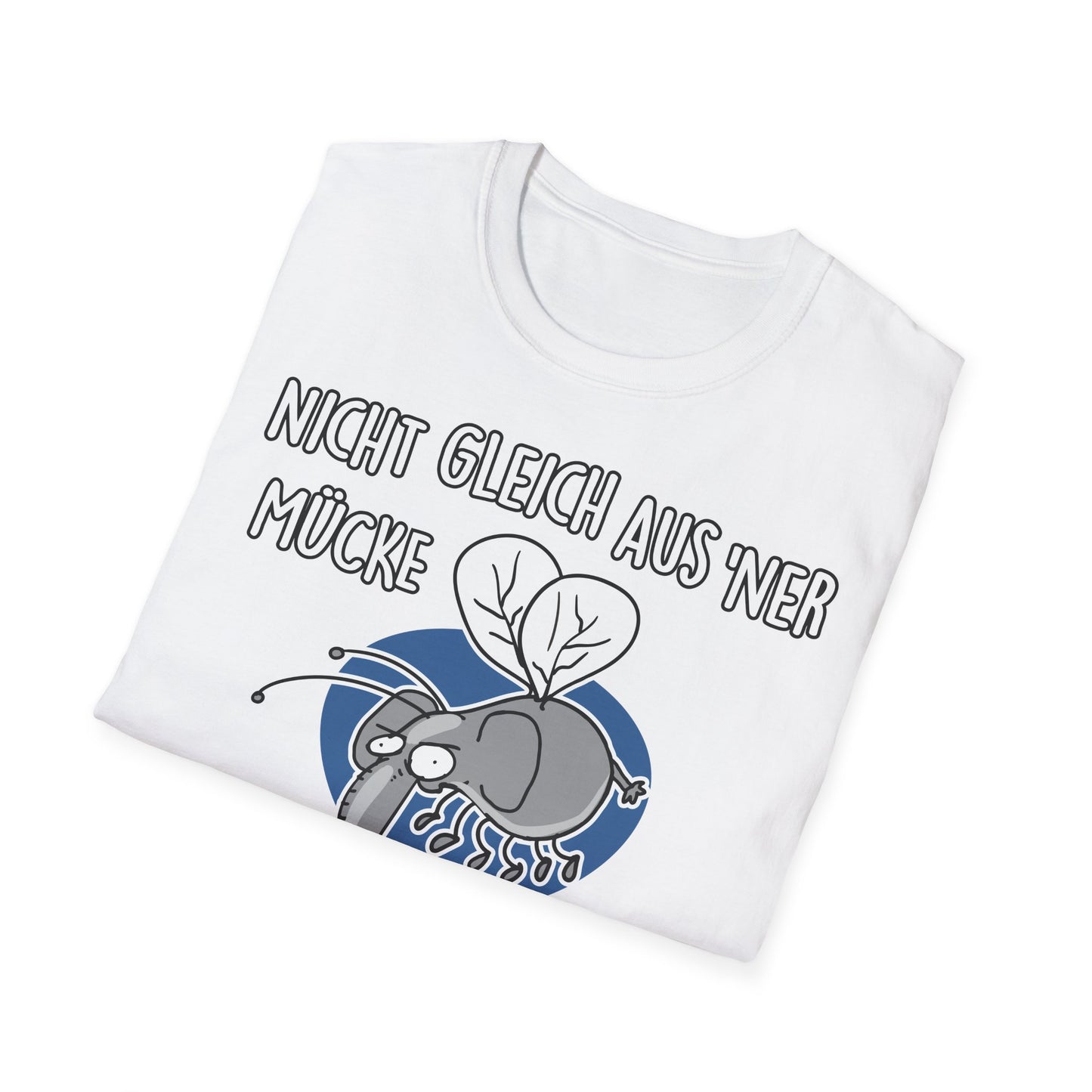 T-Shirt Nicht gleich aus 'ner Mücke 'n Elefanten machen