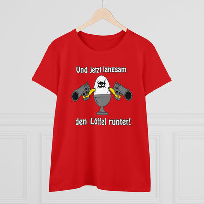 Damen T-Shirt Und jetzt langsam den Löffel runter