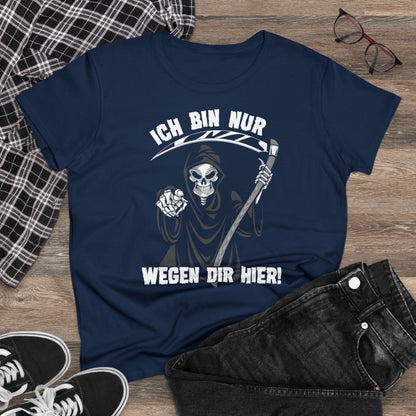 Damen T-Shirt Ich bin nur wegen Dir hier