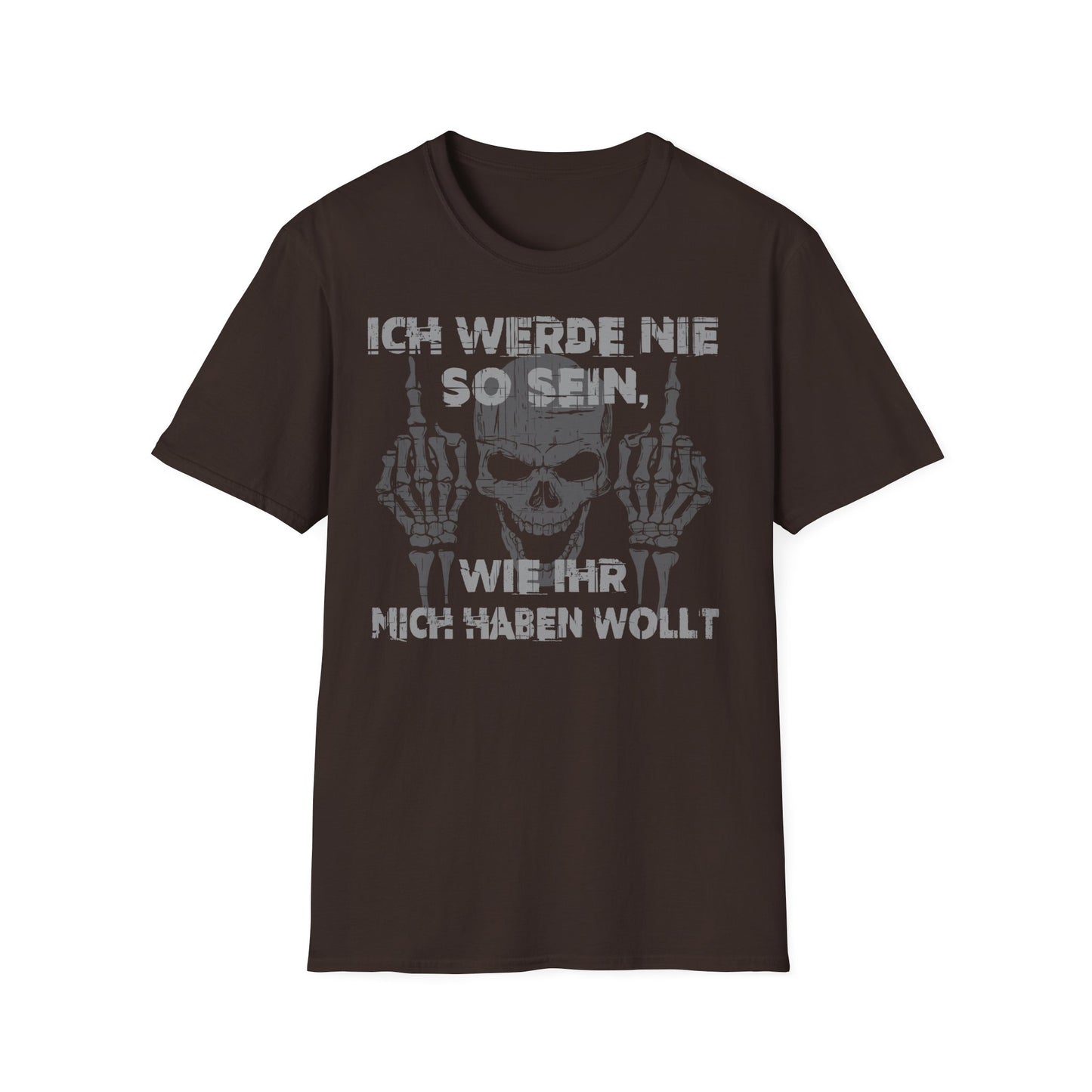 T-Shirt Ich werde nie so sein, wie ihr mich haben wollt