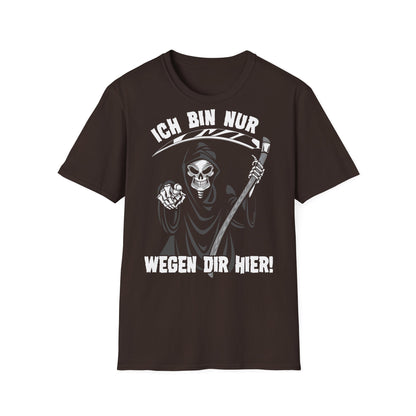 T-Shirt Ich bin nur wegen Dir hier