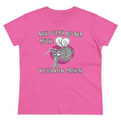 Damen T-Shirt Nicht gleich aus 'ner Mücke 'n Elefanten machen
