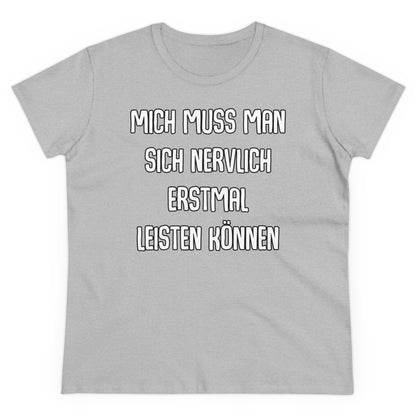 Damen T-Shirt Mich muss man sich nervlich erstmal leisten können